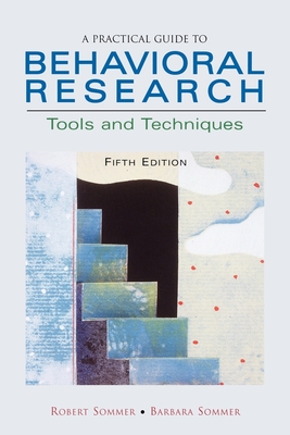 A Practical Guide to Behavioral Research: Tools and Techniques By Barbara Sommer, Robert Sommer (Joint Author) Cover Image