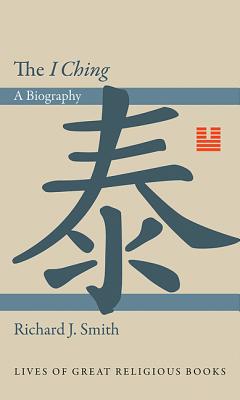 The I Ching: A Biography (Lives of Great Religious Books #9) Cover Image