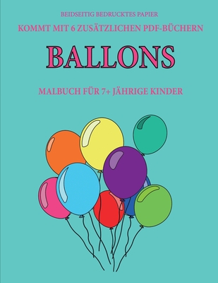 Malbuch für 7+ jährige Kinder (Ballons): Dieses Buch enthält 40 stressfreie Farbseiten, mit denen die Frustration verringert und das Selbstvertrauen g