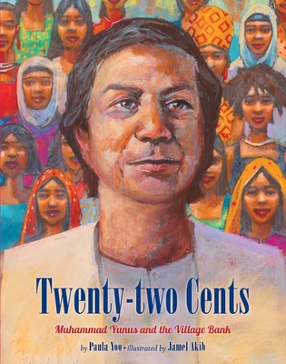 Twenty-Two Cents: Muhammad Yunus and the Village Bank By Paula Yoo, Jamel Akib (Illustrator) Cover Image