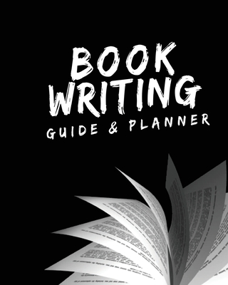 Book Writing Guide & Planner: How to write your first book, become an author, and prepare for publishing Cover Image