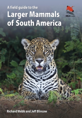 A Field Guide to the Larger Mammals of South America (Wildguides #26)