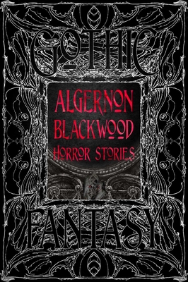 Algernon Blackwood Horror Stories (Gothic Fantasy) By Algernon Blackwood, Ramsey Campbell (Foreword by) Cover Image