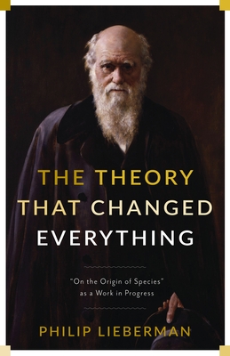 The Theory That Changed Everything: "On the Origin of Species" as a Work in Progress