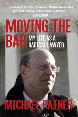 Moving the Bar: My Life as a Radical Lawyer By Michael Ratner, Michael Smith (Introduction by) Cover Image