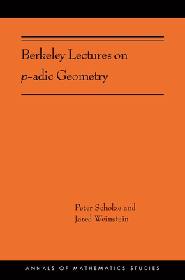 Berkeley Lectures on P-Adic Geometry: (Ams-207) (Annals of Mathematics Studies #207) Cover Image