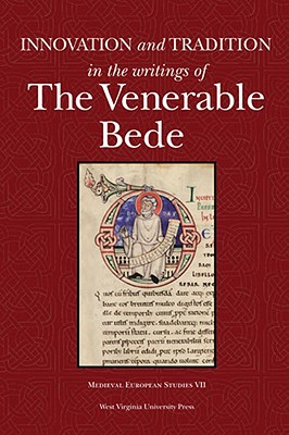 INNOVATION AND  TRADITION IN THE WRITINGS OF THE VENERABLE BEDE (WV MEDIEVEAL EUROPEAN STUDIES) Cover Image