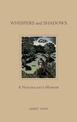 Whispers and Shadows: A Naturalist’s Memoir By Jerry Apps Cover Image