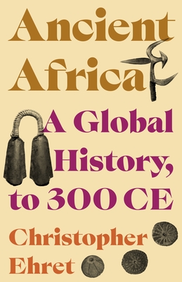 Ancient Africa: A Global History, to 300 Ce By Christopher Ehret Cover Image