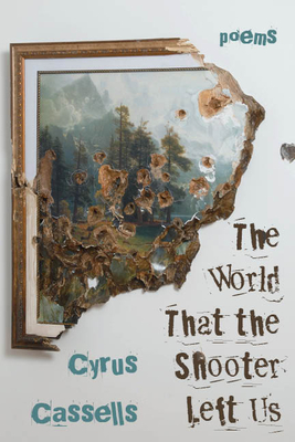The World That the Shooter Left Us By Cyrus Cassells Cover Image