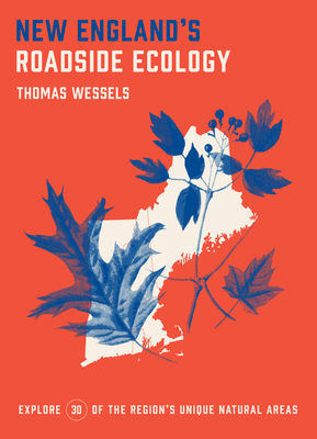 New England's Roadside Ecology: Explore 30 of the Region's Unique Natural Areas By Tom Wessels Cover Image