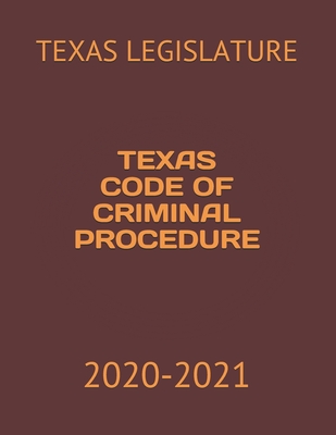 Texas Code of Criminal Procedure: 2020-2021 By Jack Koresh (Editor), Texas Legislature Cover Image