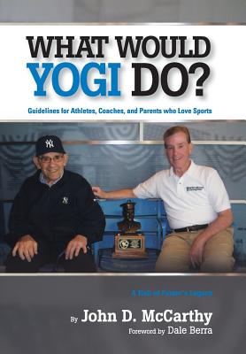 What Would Yogi Do?: Guidelines for Athletes, Coaches, and Parents Who Love Sports Cover Image