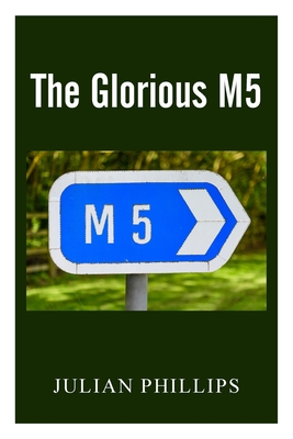 The Glorious M5 By Julian Phillips Cover Image