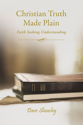 Christian Truth Made Plain: Faith Seeking Understanding Cover Image