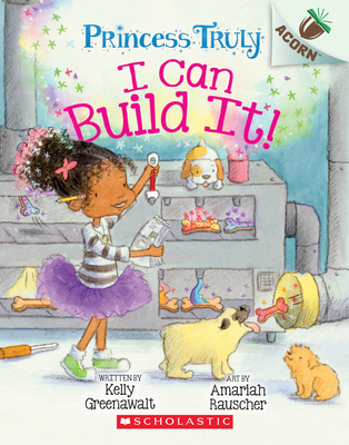 I Can Build It!: An Acorn Book (Princess Truly #3) Cover Image