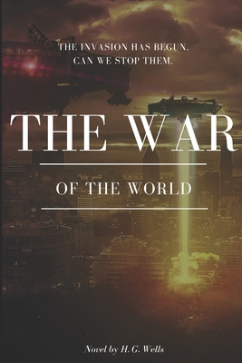 The War of the Worlds: The chilling novel account of a Martian invasion of London in the nineteenth century-a science fiction classic for all Cover Image