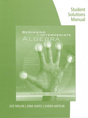 Student Solutions Manual for Clark/Anfinson's Beginning and Intermediate Algebra: Connecting Concepts Through Applications Cover Image