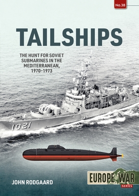 Tailships: The Hunt for Soviet Submarines in the Mediterranean, 1970-1973 (Europe@war)