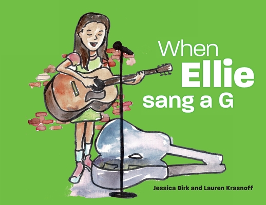 When Ellie sang a G By Jessica Birk, Lauren Krasnoff (Illustrator) Cover Image