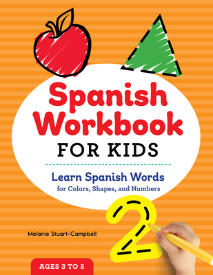 Spanish Workbook For Kids: Learn Spanish Words for Colors, Shapes, and Numbers Cover Image