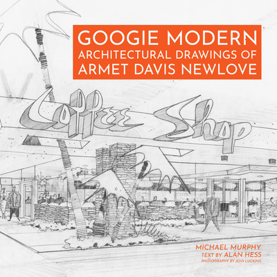 Googie Modern: Architectural Drawings of Armet Davis Newlove By Michael Murphy, Alan Hess (Text by (Art/Photo Books)) Cover Image
