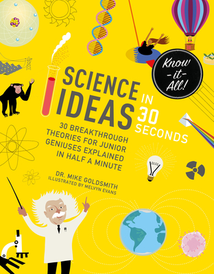 Science Ideas in 30 Seconds: 30 breakthrough theories for junior geniuses explained in half a minute (Kids 30 Second)