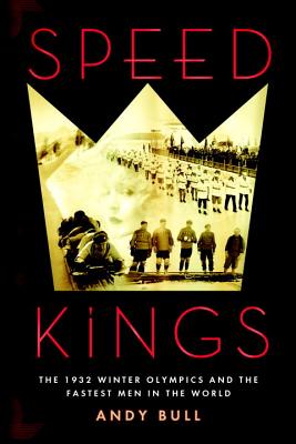 Speed Kings: The 1932 Winter Olympics and the Fastest Men in the World By Andy Bull Cover Image