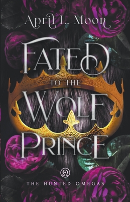 Fated to the Wolf Prince (The Hunted Omegas #1)