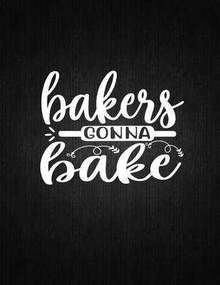 Bakers Gonna Bake: Recipe Notebook to Write In Favorite Recipes - Best Gift for your MOM - Cookbook For Writing Recipes - Recipes and Not Cover Image