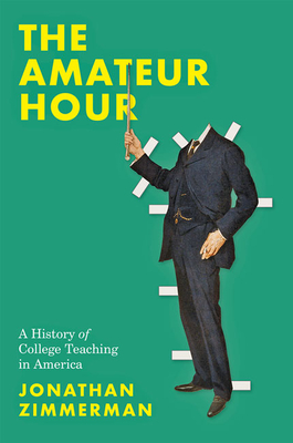 The Amateur Hour: A History of College Teaching in America Cover Image