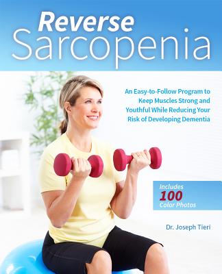 Reverse Sarcopenia: An Easy-to-Follow Program to Keep Muscles Strong and Youthful While Reducing Your Risk of Developing Dementia Cover Image