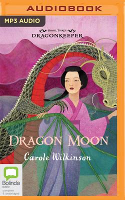 Dragon Moon (Dragonkeeper #3) By Carole Wilkinson, Caroline Lee (Read by) Cover Image