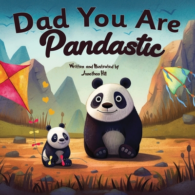 Fathers Day Gifts: Dad You Are Pandastic: A Heartfelt Picture and Animal pun book to Celebrate Fathers on Father's Day, Anniversary, Birt Cover Image