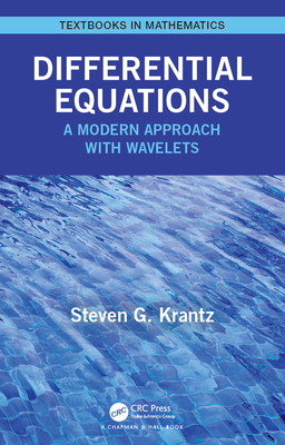Differential Equations: A Modern Approach with Wavelets (Textbooks in Mathematics) By Steven Krantz Cover Image