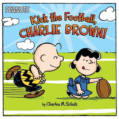 Kick the Football, Charlie Brown! (Peanuts) By Charles  M. Schulz, Scott Jeralds (Illustrator) Cover Image