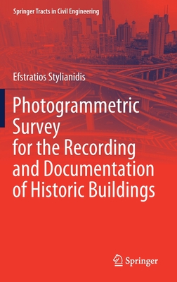 Photogrammetric Survey for the Recording and Documentation of Historic Buildings (Springer Tracts in Civil Engineering) By Efstratios Stylianidis Cover Image
