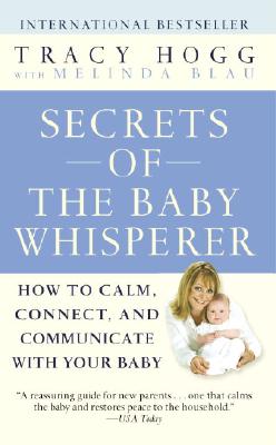Secrets of the Baby Whisperer: How to Calm, Connect, and Communicate with Your Baby Cover Image