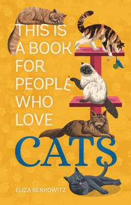 This Is a Book for People Who Love Cats By Eliza Berkowitz, Lucy Rose (Illustrator) Cover Image