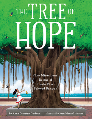 The Tree of Hope: The Miraculous Rescue of Puerto Rico's Beloved Banyan By Anna Orenstein-Cardona, Juan Manuel Moreno (Illustrator) Cover Image