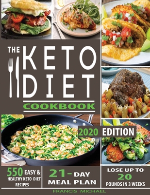 The Keto Diet Cookbook: 550 Easy & Healthy Ketogenic Diet Recipes - 21-Day Meal Plan - Lose Up To 20 Pounds In 3 Weeks Cover Image