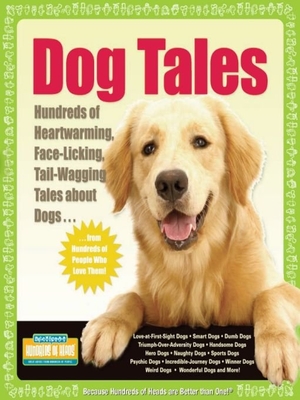 Dog Tales: Hundreds of Heartwarming, Face-Licking, Tail-Wagging Tales about Dogs (Hundreds of Heads Survival Guides)