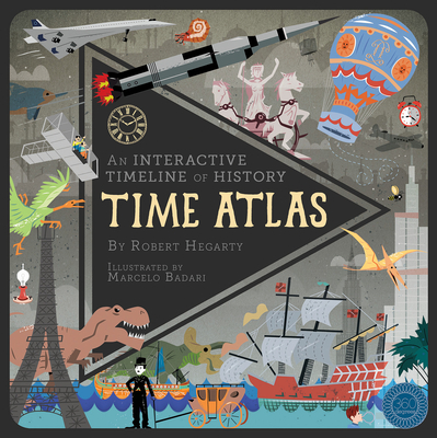 Time Atlas: An Interactive Timeline of History By Robert Hegarty, Marcelo Badari (Illustrator) Cover Image