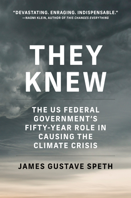 They Knew: The US Federal Government’s Fifty-Year Role in Causing the Climate Crisis By James Gustave Speth, Julia Olson (Introduction by), Philip Gregory (Introduction by) Cover Image