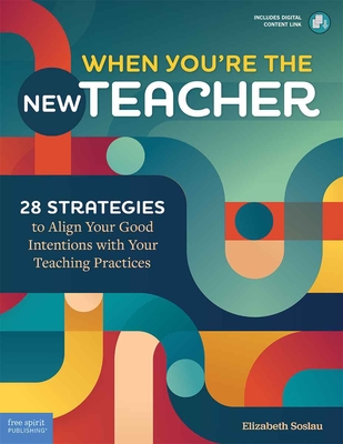 When You're the New Teacher: 28 Strategies to Align Your Good Intentions with Your Teaching Practices (Free Spirit Professional®) Cover Image