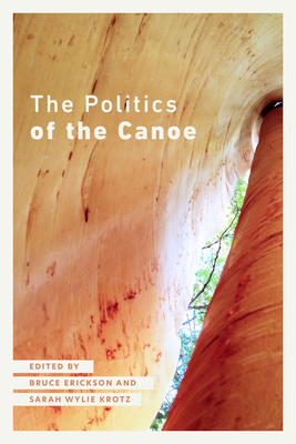 The Politics of the Canoe By Bruce Erickson (Editor), Sarah Wylie Krotz (Editor) Cover Image