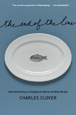 The End of the Line: How Overfishing Is Changing the World and What We Eat Cover Image