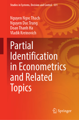 Partial Identification in Econometrics and Related Topics (Studies in Systems #531)