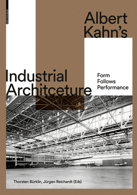 Albert Kahn's Industrial Architecture: Form Follows Performance By Thorsten Bürklin (Editor), Jürgen Reichardt (Editor) Cover Image