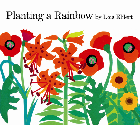 Planting a Rainbow By Lois Ehlert, Lois Ehlert (Illustrator) Cover Image